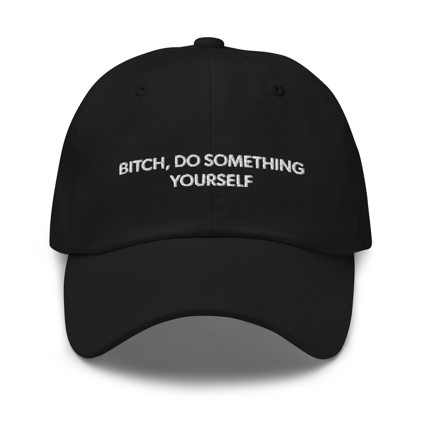 Bitch Do Something Yourself Dad Hat