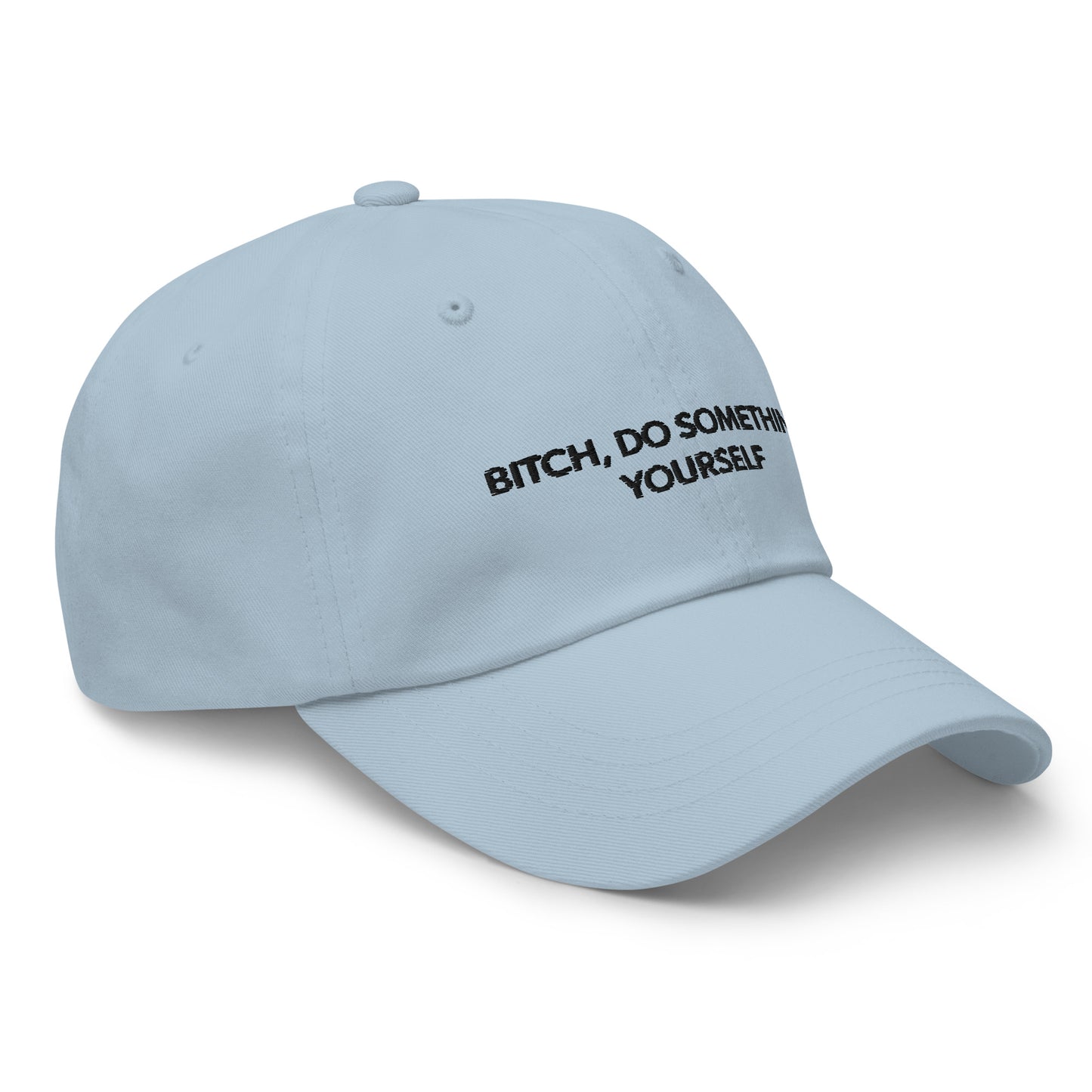 Bitch Do Something Yourself Dad Hat