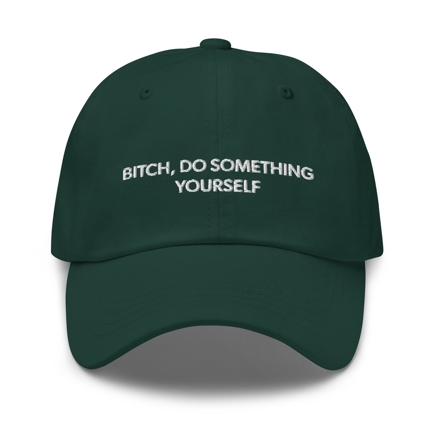 Bitch Do Something Yourself Dad Hat