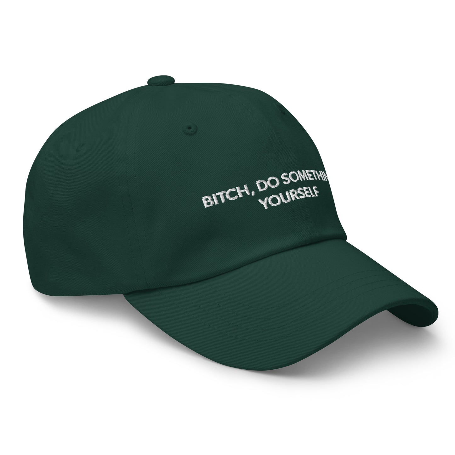 Bitch Do Something Yourself Dad Hat