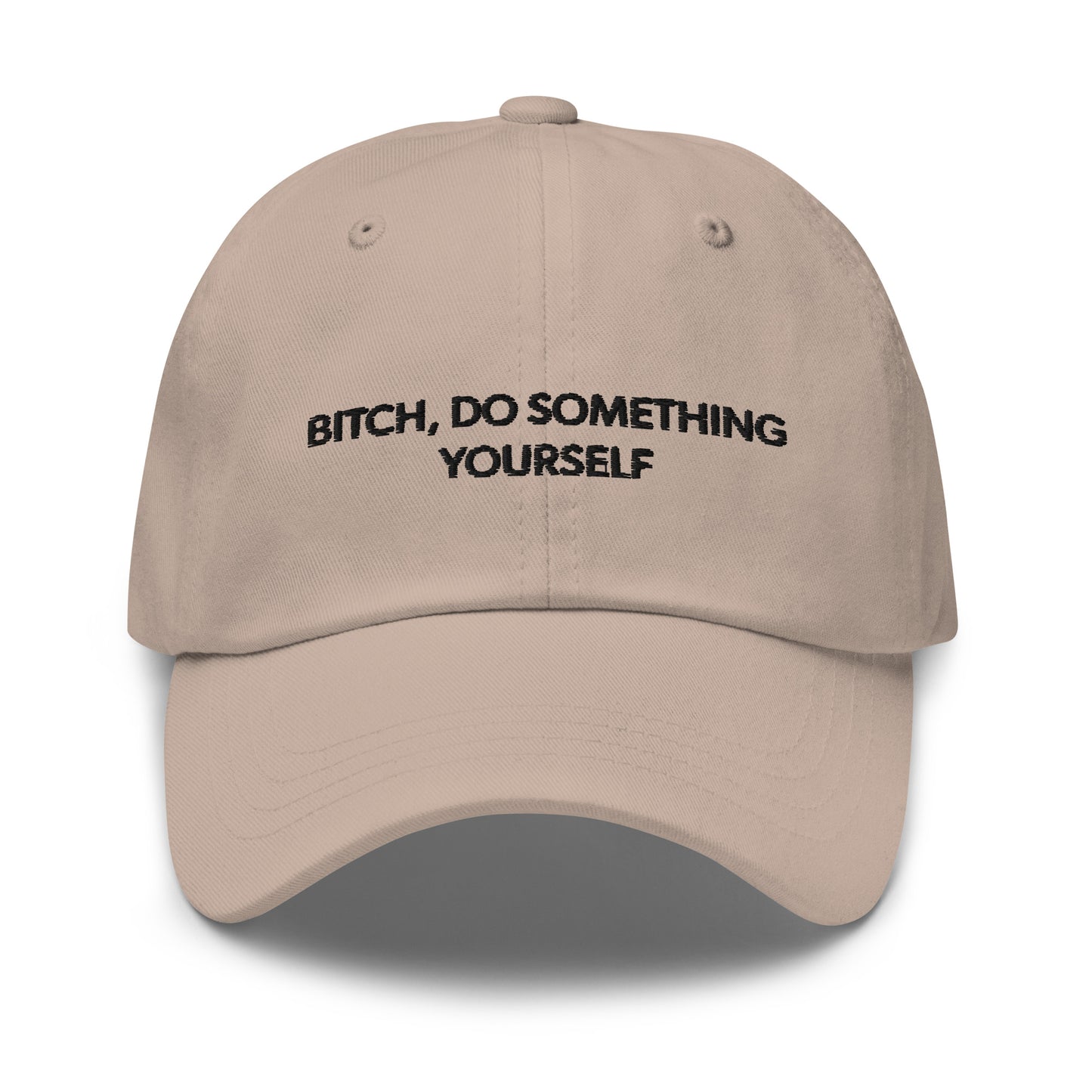 Bitch Do Something Yourself Dad Hat