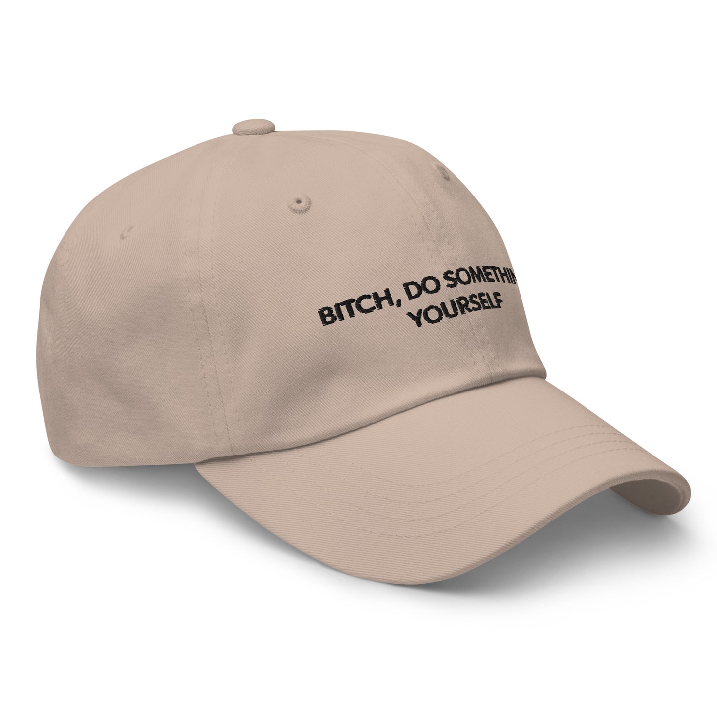 Bitch Do Something Yourself Dad Hat