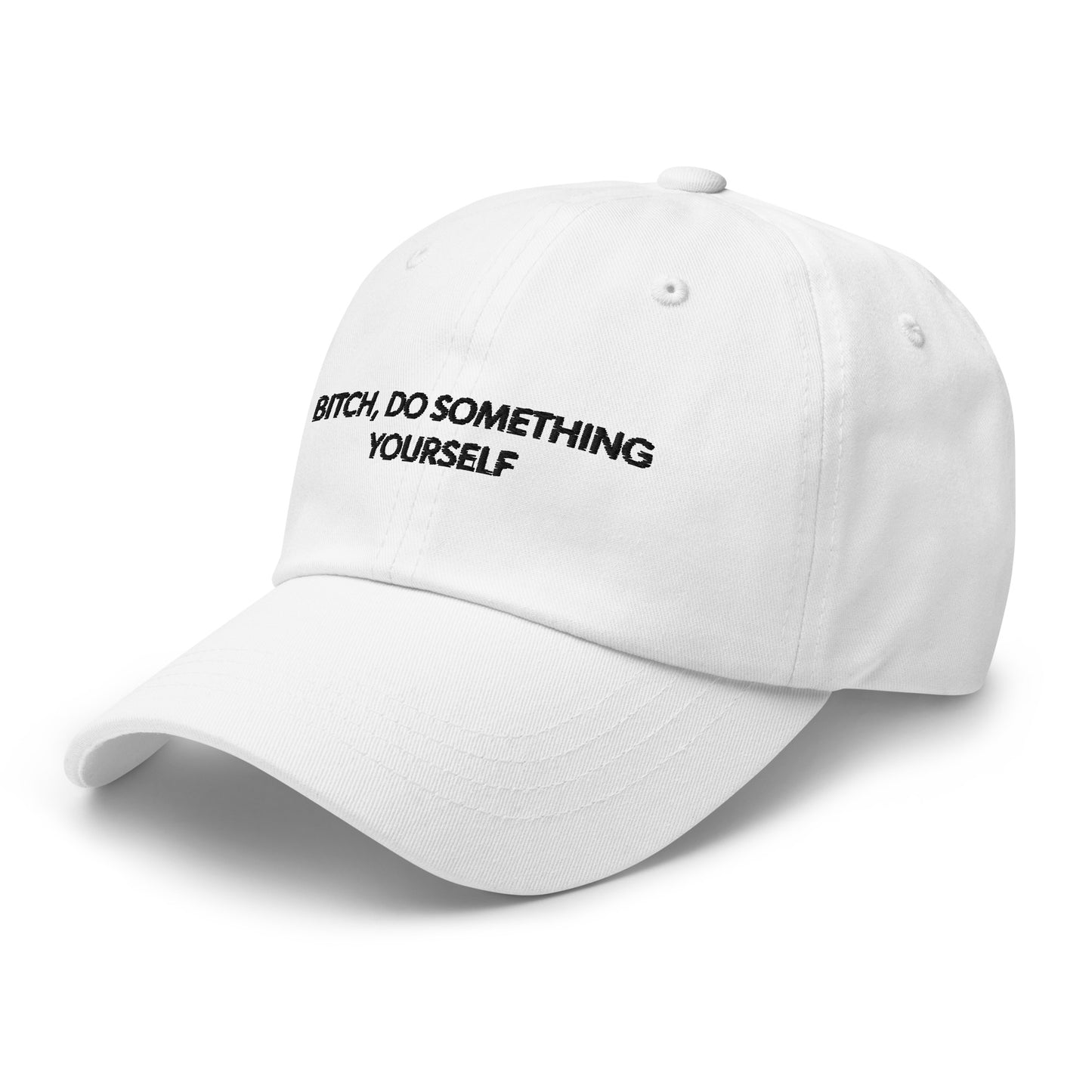 Bitch Do Something Yourself Dad Hat