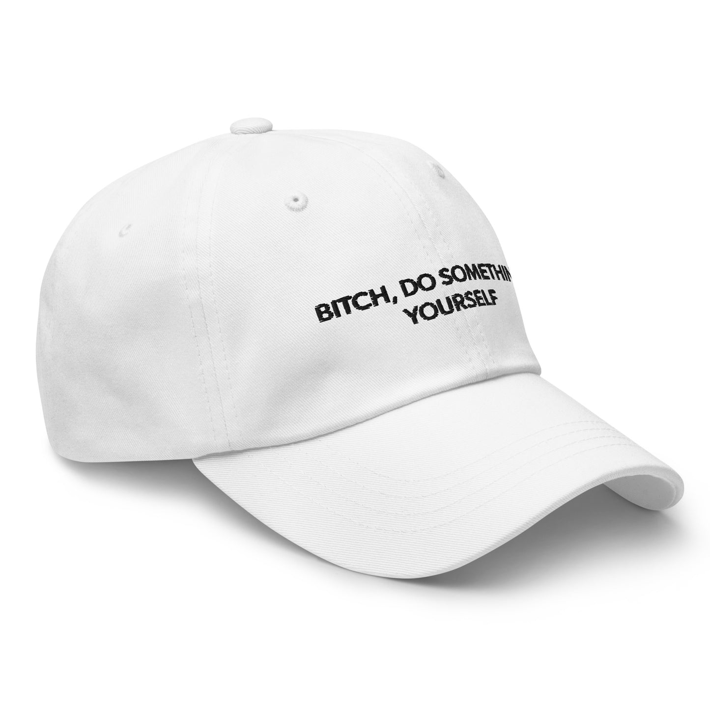 Bitch Do Something Yourself Dad Hat