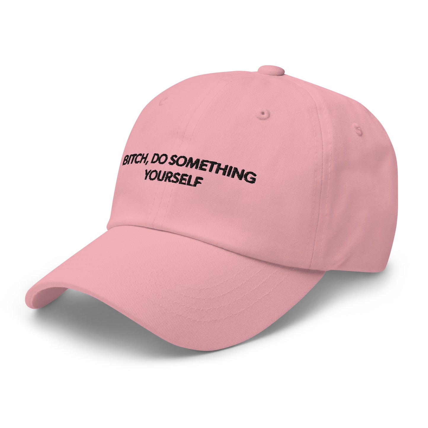Bitch Do Something Yourself Dad Hat