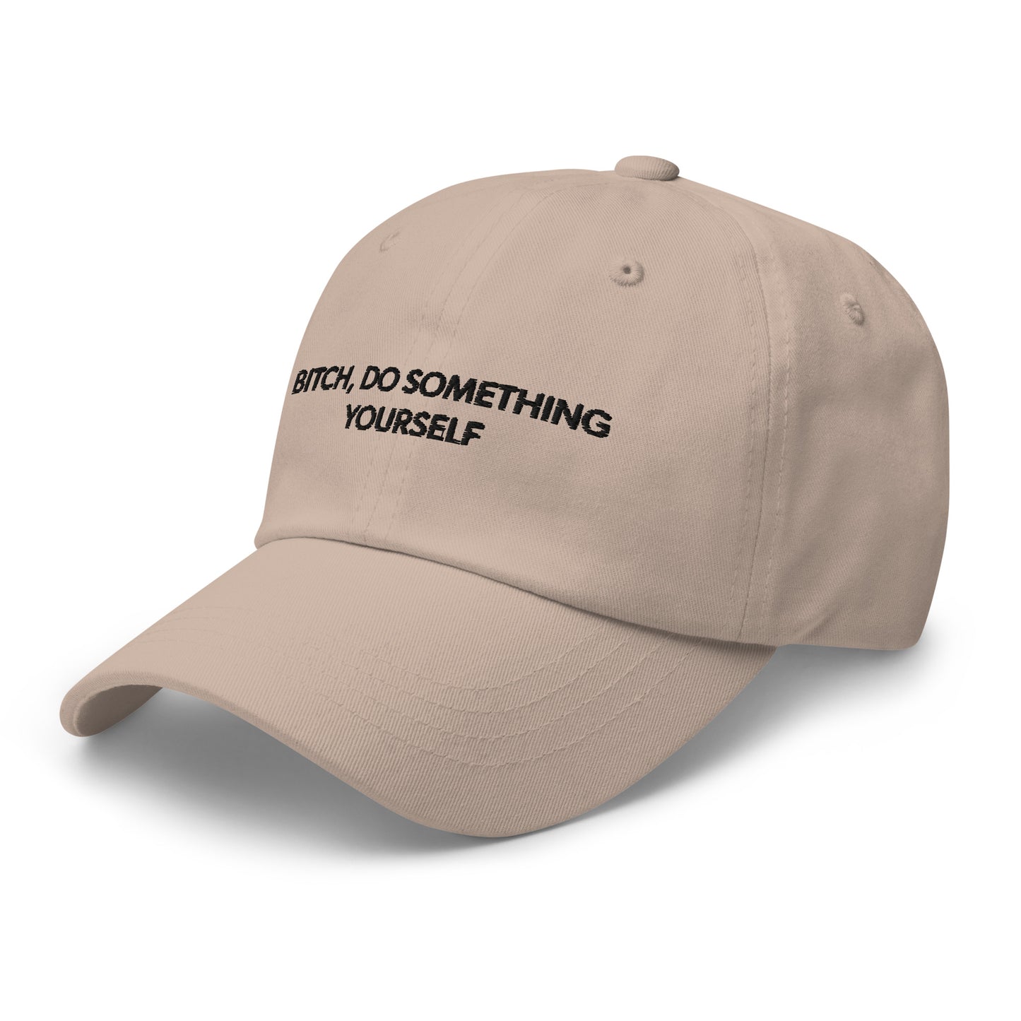 Bitch Do Something Yourself Dad Hat